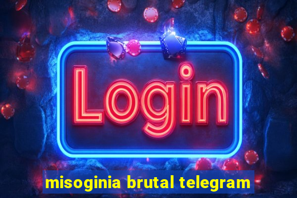 misoginia brutal telegram